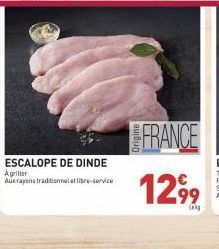 ESCALOPE DE DINDE  Agriller  Aux rayons traditionnel libre-service  FRANCE  1299 