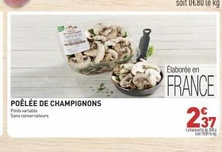 POÊLÉE DE CHAMPIGNONS  Poidsvariable Sans conservateurs  Élaborée en  FRANCE 237  Labarque 