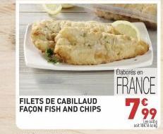 FILETS DE CABILLAUD FAÇON FISH AND CHIPS  Elaborés en  FRANCE 799 