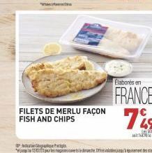 FILETS DE MERLU FAÇON FISH AND CHIPS  Elaborés en  FRANCE  P  pour les maganies ouvertsindiranche. Otros valable jusqu'à épuisement des sta 