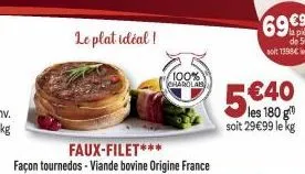 le plat idéal!  faux-filet***  façon tournedos - viande bovine origine france  100% charolab  5€40  soit 29€99 le kg 