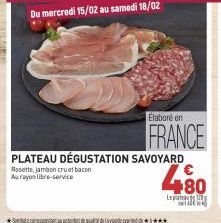 Spaces de qualidade  PLATEAU DÉGUSTATION SAVOYARD  Rosette, jambon cruat bacon Aurayon libre-service  Elaboré en  FRANCE  480  Lept 