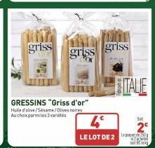 griss  GRESSINS "Griss d'or" Huile d'olive/Sesame/Olives noires Au choix parmi les 3 variétés  griss griss  4°  LE LOT DE 2  ITALIE  Solt  satiks 