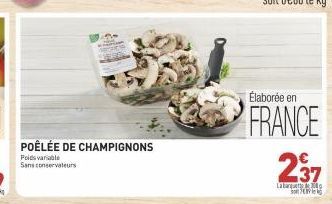 POÊLÉE DE CHAMPIGNONS  Poidsvariable Sans conservateurs  Élaborée en  FRANCE 237  Labarque 