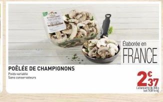 POÊLÉE DE CHAMPIGNONS  Poidsvariable Sans conservateurs  Élaborée en  FRANCE 237  Labarque 