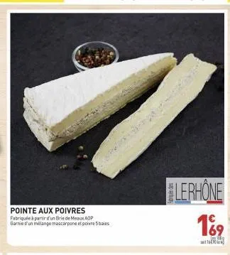 pointe aux poivres fabriquée à partir d'un brie de meaux aop garnie d'un mélange mascarpone et poivre 5 baies  lephone  169  les 300  93 