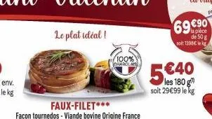 le plat idéal!  faux-filet***  façon tournedos - viande bovine origine france  100% charolab  5€40  soit 29€99 le kg  69 €90  la pièce de 50 g soit 1398€ le k 