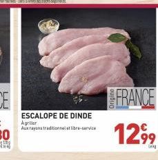 ESCALOPE DE DINDE  Agriller  Aux rayons traditionnel libre-service  FRANCE  1299 