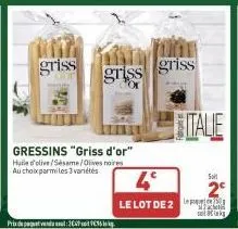 griss  prix du paquet vendu soul : 302p soit v€35 de kg.  gressins "griss d'or" huile d'olive/sesame/olives noires au choix parmi les 3 variétés  griss griss  4°  le lot de 2  italie  solt  satiks 