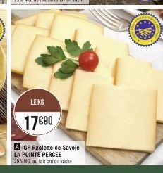 LE KG  17€90  A IGP Raclette de Savoie  LA POINTE PERCEE 29% MG, au lait cru de vache 