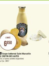 L'UNITE  6€50  A Soupe butternut Saint Marcellin LE CRETIN DES ALPES  75cl, d'autres variétés disponibles lelt 8067  CRETA 