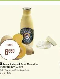 l'unite  6€50  a soupe butternut saint marcellin le cretin des alpes  75cl, d'autres variétés disponibles lelt 8067  creta 