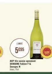 l'unite  5€95  aop vin savoie apremont  domaine fabien f &  georges n blanc, 75cl  savou  s 