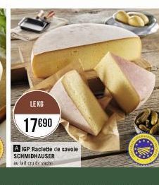 LE KG  17€90  A IGP Raclette de savoie  SCHMIDHAUSER au lait cru de vache 