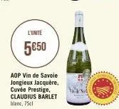 l'unité  5€50  aop vin de savoie jongieux jacquère, cuvée prestige, claudius barlet blanc, 75cl 