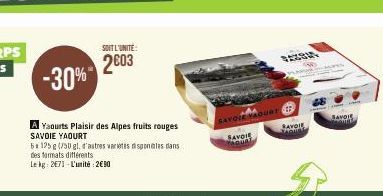 -30%  Yaourts Plaisir des Alpes fruits rouges  SAVOIE YAOURT  51 125g (750 gl. d'autres varetessponibles dans  des formats différents  Le kg: 271-L'unité:2€90  SOIT L'UNITÉ  2003  SAVOIR VAQURT  SAVOI