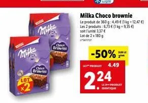 nouving  milka  novin  milka  choce  brownic  chapt brownic  -50%2  ley" produit 4.49  2.24  milka choco brownie  le produit de 360 g: 4,49 € (1 kg = 12,47 €) les 2 produits: 6,73 € (1 kg = 9,35 €) so