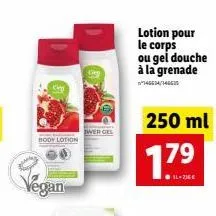 body lotion  vegan  wer gel  lotion pour le corps ou gel douche à la grenade  250 ml  1.79 