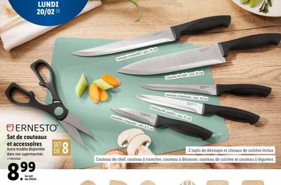 ERNESTO  Set de couteaux  et accessoires Autre modèle disponible dans nos supermarchés m*400085  LUNDI 20/02 (10)  8.99  Le set au chole  SET DE  SD  8  coseau 3 trancher 21 cm  couteau de chefrete 21