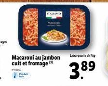 Macaroni au jambon  ITALIAMO  Mon  La barquette de 1 kg  3.89 