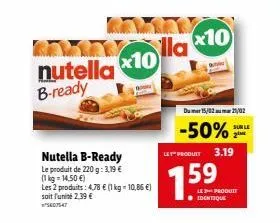 nutella 10 b-ready  nutella b-ready  le produit de 220 g: 3,19 € (1kg=14,50 €)  les 2 produits: 4.78 € (1 kg = 10,86 €) soit l'unité 2.39 €  07547  lla  x10  du 15/02 21/02  -50%  sur le  le product 3