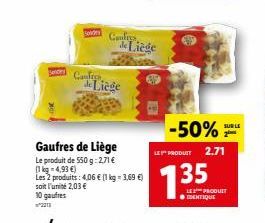 Sonde  Gaufres  Confrys  Gaufres de Liège  Le produit de 550 g:271€  de Liège  Les 2 produits: 4,06 € (1 kg = 3,69 €) soit l'unité 2,03 € 10 gaufres  **2213  de Liège  -50% 2⁰  SUR LE  LE PRODUCT 2.71