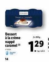 14  Dessert à la crème nappé caramel (3)  1000  Produ Frak  SALIAMO DesertCronell  2x100g  7.29 