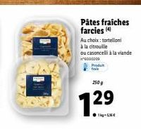 Pâtes fraiches farcies (4)  Au choix: tortelloni  à la citrouille  ou casoncelli à la viande 6000000  Produkt nak  2509  12.⁹.  29 