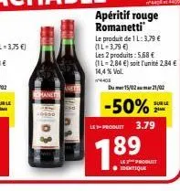 apéritif rouge romanetti  le produit de 1 l: 3,79 € (1l-3,79 €)  les 2 produits: 5,68 € (il-2,84 €) soit l'unité 2,84 € 14,4% vol.  1440  du 15/02 21/02  -50%  sur le  2  led-produit 3.79  189  le pro