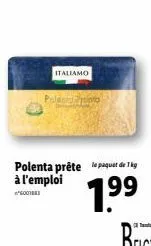 italiamo  polenta prête le paquet de 1kg à l'emploi  *g001883  1.9⁹⁹ 