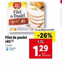Saint Alby  Filet de Poulet  Roti 411  Filet de poulet roti (3)  144326 Produt  Du 15/02 mar 21/02  -26%  1.75  1²  29  120g 