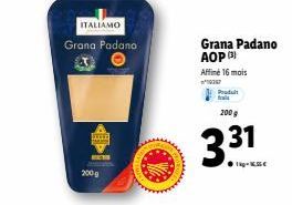 ITALIAMO  Grana Padana  200 g  Grana Padano AOP  Affiné 16 mois  Produit  200 g  3.31  1kg-€ 