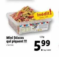 mini stixxxs qui piquent !!!  inédit!  chez lidi  1,2kg  5.⁹9⁹ 