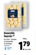 good  gnocchis fourrés (4) au choix: tomates et mozzarella  ou fromage  godin produkt frais  500 g  1.7⁹  ●1kg-1.58€ 