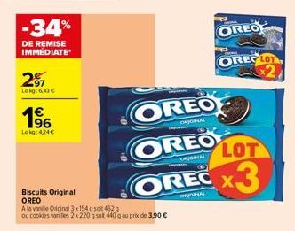 -34%  DE REMISE IMMEDIATE  27  Leig:6,43 €  96  Lokg:424€  Biscuits Original OREO  A la vanite Original 3x154 g 462 g ou cookies varies 2x 220 g sot 440 g au prix de 3,90 €  OREO  CAOGINAL  OREO  ORIG