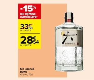 -15%  DE REMISE IMMEDIATE  33%  Le L: 4297€  284  LeL:40,77 €  Gin japonais ROKU 43% vol. 70cl  ROKU GIN 