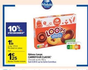 10%  D'ECONOMIES  199  Leg:772€ Pay on conse Sat  Produits  Camar  Cause  LOOPS  192/25  Gateau Loops CARREFOUR CLASSIC  Chocolat au lat, 180g  Remed Soit 0,54 € sur la Carte Carrefour  NUTS SO 