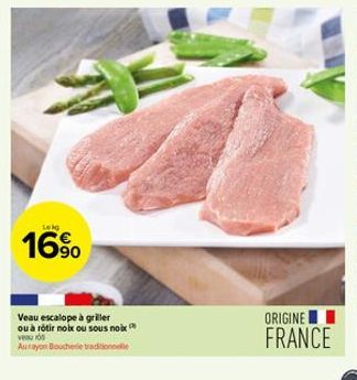 Lekg  16%  Veau escalope à griller ou à rôtir noix ou sous noix veau ros  Aurayon Boucherie traditionnelle  ORIGINE  FRANCE  