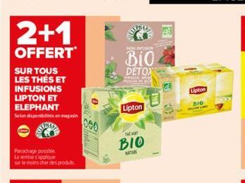 2+1  OFFERT  SUR TOUS  LES THÉS ET  INFUSIONS LIPTON ET  ELEPHANT  Selon disponibles en magasin  Panachage possible La mise s'applique sur le moins cher des produits  000  NON APUSON  Bio DETOX  PRUCT