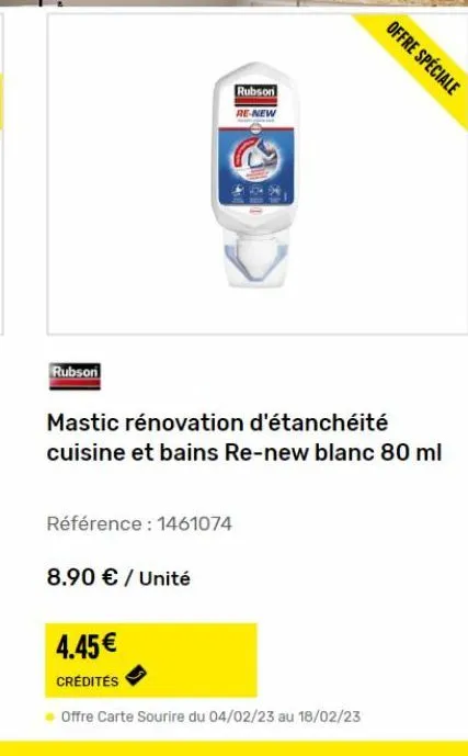 rubson  référence : 1461074  rubson  re-new  mastic rénovation d'étanchéité cuisine et bains re-new blanc 80 ml  8.90 € / unité  offre spéciale  4.45€  crédités  offre carte sourire du 04/02/23 au 18/