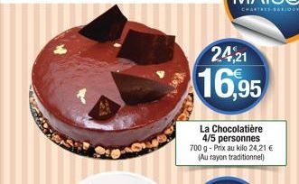 24,21  16,95  La Chocolatière 4/5 personnes 700 g - Prix au kilo 24,21 € (Au rayon traditionnel) 