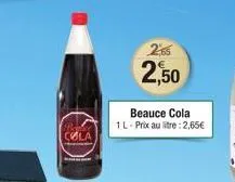 cola  2,65  2,50  beauce cola 1 l - prix au litre: 2,65€ 