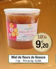 miel de fle  miel de fleurs de beauce 1 kg - prix au kg: 9,20€  10,40  9,20 