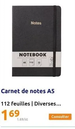 notebook  notes  carnet de notes a5  112 feuilles | diverses...  169  1.69/st  consulter  