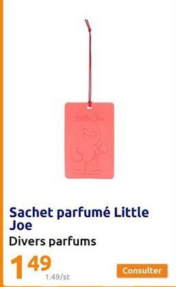 1.49/st  Sachet parfumé Little Joe  Divers parfums  149  Consulter 