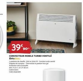 39€900  CONVECTEUR MOBILE TURBO VENTILÉ Bricelec  2 positions de chute: G00 et 2000 W-Fonction de transport-Themental et position hog  Pol Protection anti-su  Din 47x47x20cm Coloris blanc Code 2634030