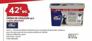 42€ 90  CRÈME DE COULEUR 2,5 L +20% GRATUIT  Dulux  Set 3L Permet de réaliser facilement tous vos projets de décoration intérieure pour vos murs, pas de murs, pones, plinthes et meubl Existe en difere