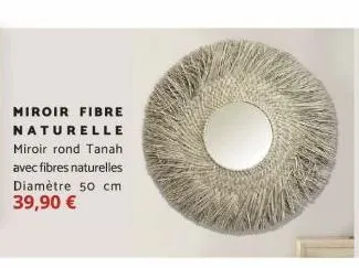 miroir fibre  naturelle miroir rond tanah avec fibres naturelles diamètre 50 cm 39,90 € 