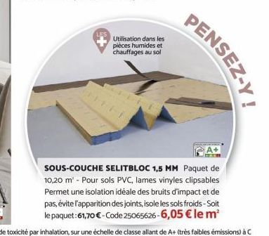 Utilisation dans les pièces humides et chauffages au sol  PENSEZ-Y  SOUS-COUCHE SELITBLOC 1,5 MM Paquet de 10,20 m² - Pour sols PVC, lames vinyles clipsables Permet une isolation idéale des bruits d'i