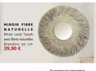 miroir fibre  naturelle miroir rond tanah avec fibres naturelles diamètre 50 cm 39,90 € 